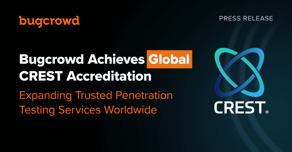 Bugcrowd Achieves Global CREST Accreditation, Expanding Trusted Penetration Testing Services Worldwide