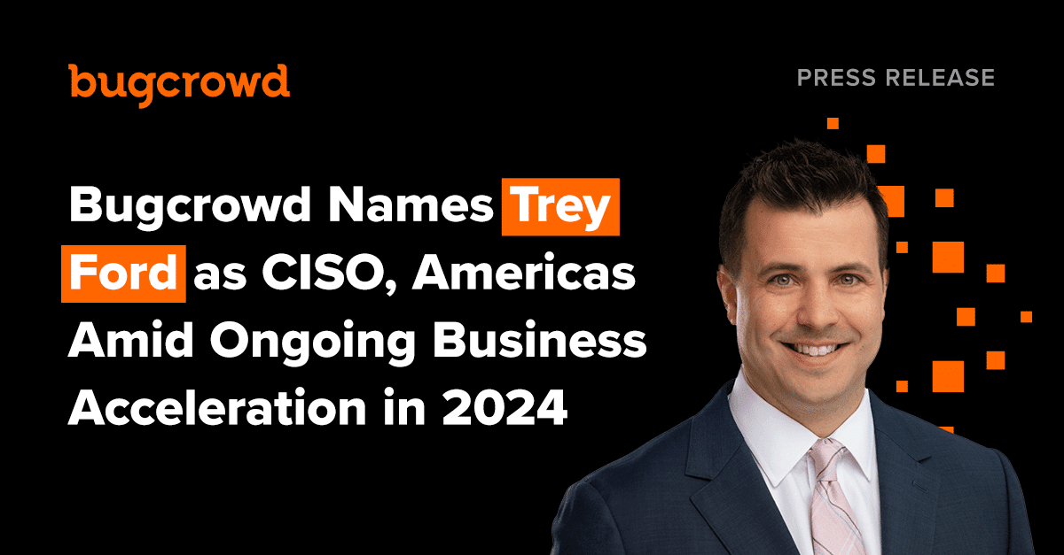 Bugcrowd Names Trey Ford as CISO, Americas Amid Ongoing Business Acceleration in 2024